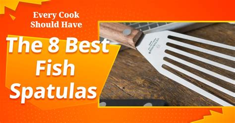 8 Best Fish Spatulas Every Cook Should Have.